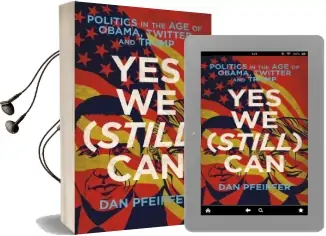 Yes we (Still) can: Politics in the age of Obama, Twitter and Trump Audiobook download free by Dan Pfeiffer