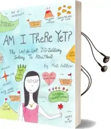 Am i There yet?: The Loop-De-Loop, Zig-Zagging Journey to Adulthood Audiobook download free by Mari Andrew