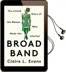 Broad Band: The Untold Story of the Women who Made the Internet Audiobook download free by Claire L. Evans