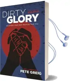 Dirty Glory: Go Where Your Best Prayers Take you (Red Moon Chronicles #2) Audiobook download free by Pete Greig