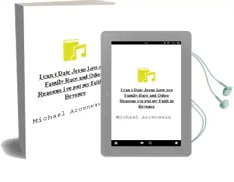 I Can'T Date Jesus: Love, Sex, Family, Race, and Other Reasons I'Ve put my Faith in Beyonce Audiobook download free by Michael Arceneaux