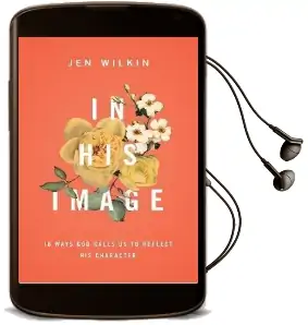 In his Image: 10 Ways god Calls us to Reflect his Character Audiobook download free by Jen Wilkin
