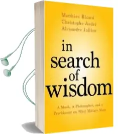 In Search of Wisdom: A Monk, a Philosopher, and a Psychiatrist on What Matters Most Audiobook download free by Matthieu Ricard