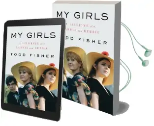 My Girls: A Lifetime With Carrie and Debbie Audiobook download free by Todd Fisher