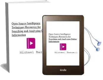 Open Source Intelligence Techniques: Resources for Searching and Analyzing Online Information Audiobook download free by Michael Bazzell