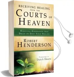 Receiving Healing From the Courts of Heaven: Removing Hindrances That Delay or Deny Your Healing Audiobook download free by Robert Henderson