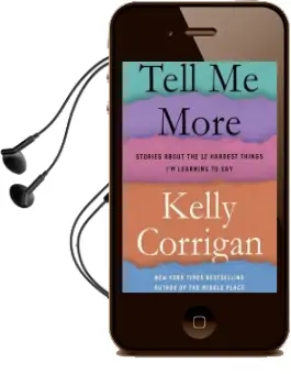 Tell me More: Stories About the 12 Hardest Things i'm Learning to say Audiobook download free by Kelly Corrigan