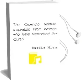 The Crowning Venture: Inspiration From Women who Have Memorized the Quran Audiobook download free by Saadia Mian