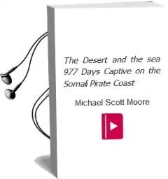 The Desert and the sea: 977 Days Captive on the Somali Pirate Coast Audiobook download free by Michael Scott Moore