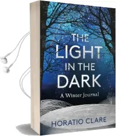 The Light in the Dark: A Winter Journal Audiobook download free by Horatio Clare