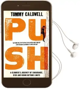 The Push: A Climber'S Journey of Endurance, Risk and Going Beyond Limits Audiobook download free by Tommy Caldwell