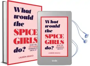 What Would the Spice Girls do?: How the Girl Power Generation Grew up Audiobook download free by Lauren Bravo