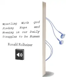 Wrestling With god: Finding Hope and Meaning in our Daily Struggles to be Human Audiobook download free by Ronald Rolheiser
