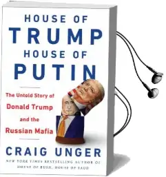House of Trump, House of Putin: The Untold Story of Donald Trump and the Russian Mafia Audiobook download free by Craig Unger