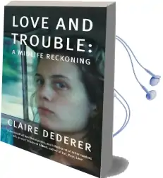 Love and Trouble: Memoirs of a Former Wild Girl Audiobook download free by Claire Dederer