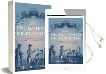 The Enlightened mr. Parkinson: The Pioneering Life of a Forgotten English Surgeon Audiobook download free by Cherry Lewis