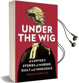 Under the wig: A Lawyer'S Stories of Murder, Guilt and Innocence Audiobook download free by William Clegg