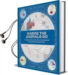 Where the Animals go: Tracking Wildlife With Technology in 50 Maps and Graphics Audiobook download free by James Cheshire