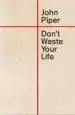 Audiobook Don'T Waste Your Life author John Piper