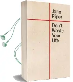 Don'T Waste Your Life Audiobook download free by John Piper