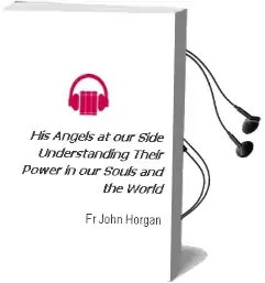 His Angels at our Side: Understanding Their Power in our Souls and the World Audiobook download free by Fr John Horgan