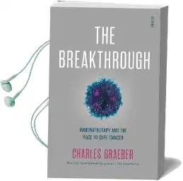 The Breakthrough: Immunotherapy and the Race to Cure Cancer Audiobook download free by Charles Graeber