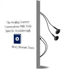 The Healing Journey: Conversations With Holy Spirit for Breakthrough Audiobook download free by Mary Stewart Hasz