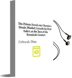 The Poison Squad: One Chemist'S Single-Minded Crusade for Food Safety at the Turn of the Twentieth Century Audiobook download free by Deborah Blum