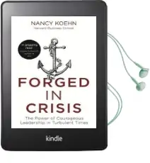 Forged in Crisis: The Power of Courageous Leadership in Turbulent Times Audiobook download free by Nancy Koehn