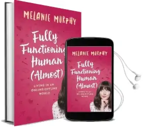 Fully Functioning Human (Almost): Living in an Online/Offline World Audiobook download free by Melanie Murphy