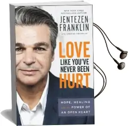Love Like You'Ve Never Been Hurt: Hope, Healing and the Power of an Open Heart Audiobook download free by Jentezen Franklin