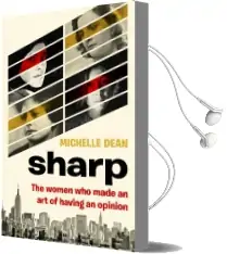 Sharp: The Women who Made an art of Having an Opinion Audiobook download free by Michelle Dean