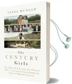 The Century Girls: The Final Word From the Women Who'Ve Lived the Past Hundred Years of British History Audiobook download free by Tessa Dunlop