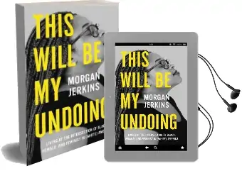This Will be my Undoing: Living at the Intersection of Black, Female, and Feminist in (White) America Audiobook download free by Morgan Jerkins