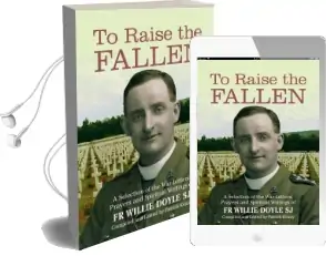 To Raise the Fallen: A Selection of the war Letters, Prayers and Spiritual Writings of fr Willie Doyle Audiobook download free by Patrick Kenny