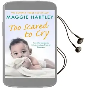 Too Scared to cry: And Other True Stories From the Nation'S Favourite Foster Carer Audiobook download free by Maggie Hartley