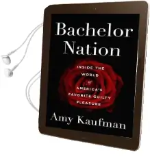Bachelor Nation: Inside the World of America'S Favorite Guilty Pleasure Audiobook download free by Amy Kaufman
