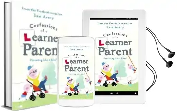 Confessions of a Learner Parent: Parenting Like a Boss. (an Inexperienced, Slightly Ineffectual Boss.) Audiobook download free by Sam Avery