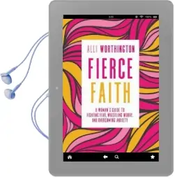 Fierce Faith: A Woman'S Guide to Fighting Fear, Wrestling Worry, and Overcoming Anxiety Audiobook download free by Alli Worthington