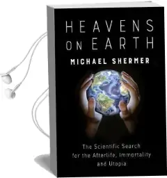 Heavens on Earth: The Scientific Search for the Afterlife, Immortality and Utopia Audiobook download free by Michael Shermer