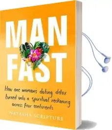 Man Fast: How one Woman'S Dating Detox Turned Into a Spiritual Reckoning Across Four Continents Audiobook download free by Natasha Scripture