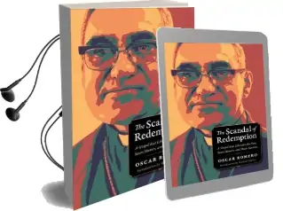 Scandal of Redemption: When god Liberates the Poor, Saves Sinners, and Heals Nations Audiobook download free by Oscar Romero