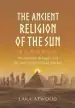 Audiobook The Ancient Religion of the sun: The Wisdom Bringers and the Lost Civilization of the sun author Lara Atwood