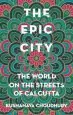 Audiobook The Epic City: The World on the Streets of Calcutta author Kushanava Choudhury