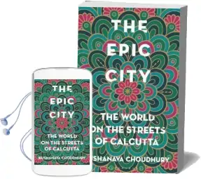 The Epic City: The World on the Streets of Calcutta Audiobook download free by Kushanava Choudhury