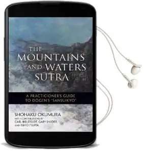 The Mountains and Waters Sutra: A Practitioner'S Guide to Dogen'S Sansuikyo Audiobook download free by Shohaku Okumura