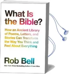 What is the Bible?: How an Ancient Library of Poems, Letters and Stories can Transform the way you Think and Feel About Everything Audiobook download free by Rob Bell