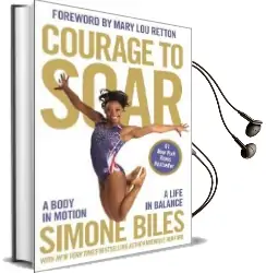 Courage to Soar: A Body in Motion, a Life in Balance Audiobook download free by Simone Biles