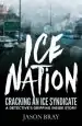 Audiobook Ice Nation: Cracking an ice Syndicate: A Detective'S Gripping Inside Story author Jason Bray