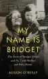 Audiobook My Name is Bridget: The Untold Story of Bridget Dolan and the Tuam Mother and Baby Home author Alison O'Reilly